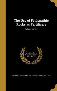 The Use of Feldspathic Rocks as Fertilizers; Volume no.104