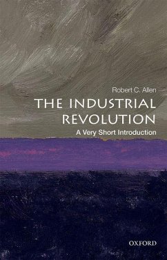 The Industrial Revolution: A Very Short Introduction - Allen, Robert C. (Global Distinguished Professor of Economic History, NYU Abu Dhabi)