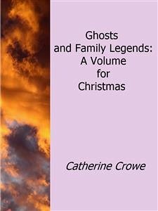 Ghosts and Family Legends: A Volume For Christmas (eBook, ePUB) - Crowe, Catherine