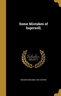Some Mistakes of Ingersoll; - Waters, Richard Rawlings