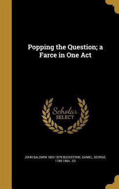 Popping the Question; a Farce in One Act - Buckstone, John Baldwin