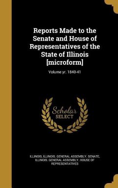 Reports Made to the Senate and House of Representatives of the State of Illinois [microform]; Volume yr. 1840-41