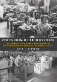 Voices from the Factory Floor: The Experiences of Women Who Worked in the Manufacturing Industries in Wales, 1945-75