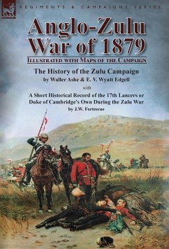 Anglo-Zulu War of 1879 - Ashe, Waller; Edgell, E. V. Wyatt; Fortescue, J. W.