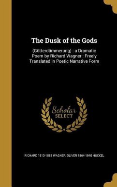 The Dusk of the Gods - Wagner, Richard; Huckel, Oliver