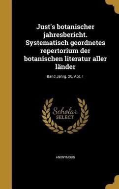 Just's botanischer jahresbericht. Systematisch geordnetes repertorium der botanischen literatur aller länder; Band Jahrg. 26, Abt. 1