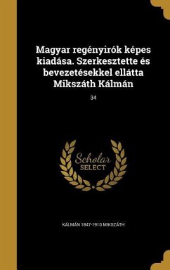 Magyar regényirók képes kiadása. Szerkesztette és bevezetésekkel ellátta Mikszáth Kálmán; 34