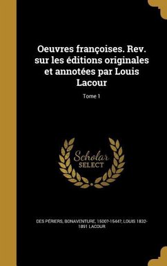 Oeuvres françoises. Rev. sur les éditions originales et annotées par Louis Lacour; Tome 1