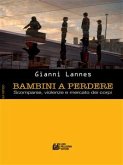 Bambini a Perdere. Scomparse, violenze e mercato dei corpi (eBook, ePUB)