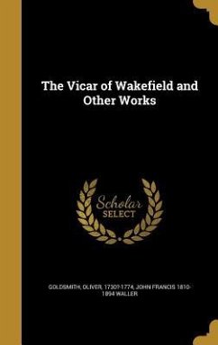 The Vicar of Wakefield and Other Works - Waller, John Francis