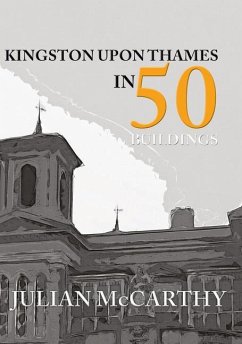 Kingston Upon Thames in 50 Buildings - Mccarthy, Julian