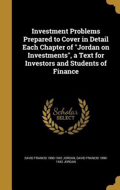 Investment Problems Prepared to Cover in Detail Each Chapter of &quote;Jordan on Investments&quote;, a Text for Investors and Students of Finance