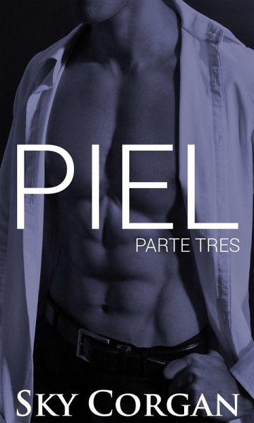Piel: Parte Tres (eBook, ePUB) Piel: Parte Tres (eBook, ePUB)