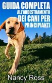 Guida completa all'addestramento dei cani per principianti (eBook, ePUB)