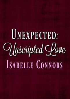 Unexpected (Unscripted Love, #1) (eBook, ePUB) - Connors, Isabelle