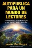 Autopublica para un mundo de lectores con Amazon, Apple, Google y otros grandes minoristas (eBook, ePUB)