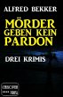 Mörder geben kein Pardon: Drei Krimis... - Bild 1