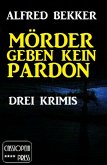 Mörder geben kein Pardon: Drei Krimis (Alfred Bekker Thriller Sammlung, #1) (eBook, ePUB)