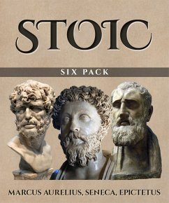 Stoic Six Pack (Illustrated) (eBook, ePUB) - Annaeus Seneca, Lucius; Aurelius, Marcus; Epictetus