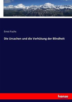 Die Ursachen und die Verhütung der Blindheit - Fuchs, Ernst