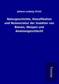 Naturgeschichte, Klassifikation und Nomenclatur der Insekten von Bienen, Wespen und Ameisengeschlecht - Christ, Johann Ludwig