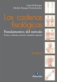 Las cadenas fisiológicas. Tomo I. Fundamentos del método: Tronco, columna cervical y miembro superior