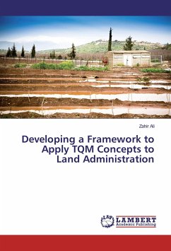 Developing a Framework to Apply TQM Concepts to Land Administration - Ali, Zahir
