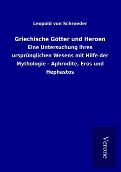 Griechische Götter und Heroen - Schroeder, Leopold Von