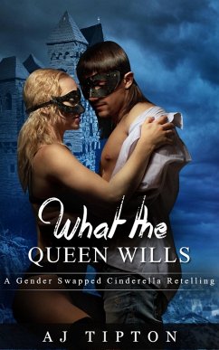 Cover What the Queen Wills: A Gender Swapped Cinderella Retelling (Naughty Fairy Tales, #1) (eBook, ePUB)