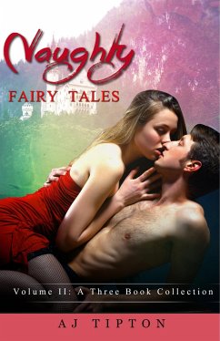 Naughty Fairy Tales Volume II: A Three Book Collection (eBook, ePUB) - Tipton, Aj