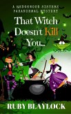 That Witch Doesn't Kill You (Hedgewood Sisters Paranormal Mysteries, #1) (eBook, ePUB) That Witch Doesn't Kill You (Hedgewood Sisters Paranormal Mysteries, #1) (eBook, ePUB)