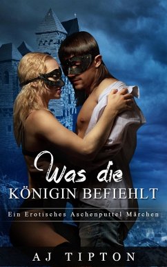 Cover Was die Königin befiehlt: Ein Erotisches Aschenputtel Märchen (Sinnliche Märchen, #1) (eBook, ePUB)