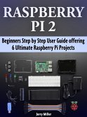 Raspberry Pi 2: Beginners Step by Step User Guide offering 6 Ultimate Raspberry Pi Projects (eBook, ePUB)