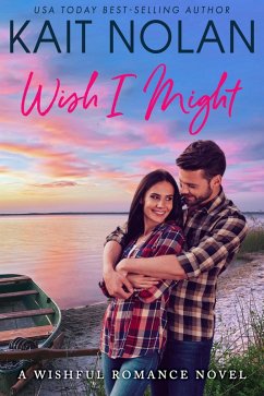 Wish I Might (Wishful Romance, #5) (eBook, ePUB) - Nolan, Kait