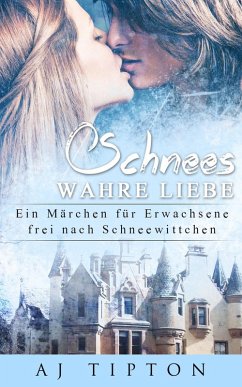 Schnees Wahre Liebe: Ein Märchen für Erwachsene frei nach Schneewittchen (Sinnliche Märchen, #5) (eBook, ePUB) - Tipton, Aj