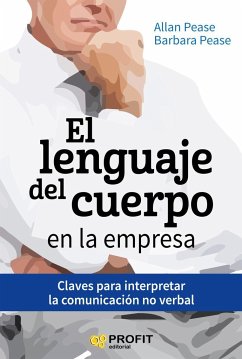 El lenguaje del cuerpo en la empresa : claves para interpretar la comunicación no verbal - Pease, Allan; Pease, Barbara