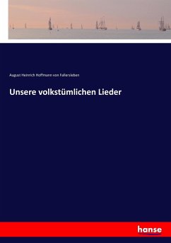 Unsere volkstümlichen Lieder - Hoffmann von Fallersleben, August Heinrich