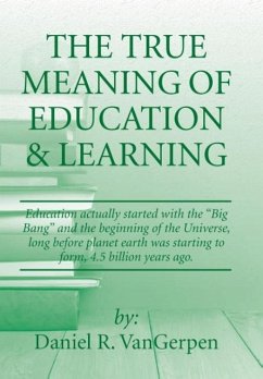 The True Meaning of Education & Learning - Vangerpen, Daniel R.