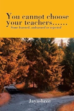 You cannot choose your teachers...... - Jayashree