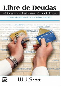 Libre de Deudas, la moral de la administración del dinero - Scott, W. J.