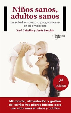 Niños sanos, adultos sanos : la salud empieza a programarse en el embarazo - Cañellas, Xavi; Sanchis Chordá, Jesús