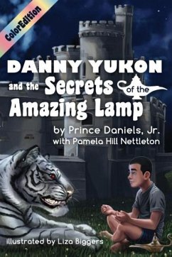 Danny Yukon and the Secrets of the Amazing Lamp-- Full Color Edition - Daniels Jr., Prince; Pamela, Nettleton Hill