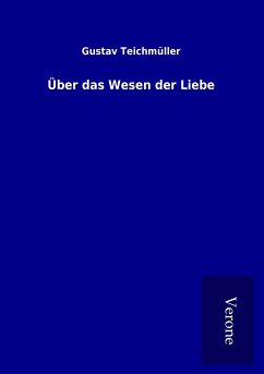 Über das Wesen der Liebe - Teichmüller, Gustav