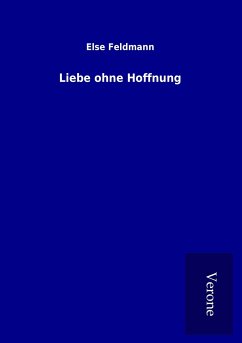 Liebe ohne Hoffnung - Feldmann, Else