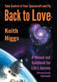 Take Control of Your Spacecraft and Fly Back to Love - Higgs, Keith