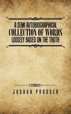 A Semi Autobiographical Collection Of Words Loosly Based On The Truth - Prosser, Joshua