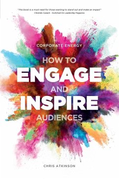 Corporate Energy: How to Engage and Inspire Audiences - Atkinson, Chris