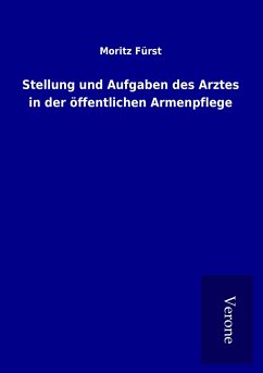 Stellung und Aufgaben des Arztes in der öffentlichen Armenpflege