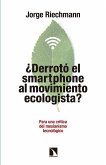 ¿Derrotó el "smartphone" al movimiento ecologista? : para una crítica del mesianismo tecnológico-- pensando en alternativas