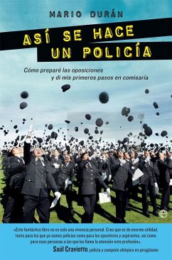 Así se hace un policía : cómo preparé las oposiciones y di mis primeros pasos en comisaría - Durán Acevedo, Mario